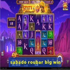 sabado roubar big win